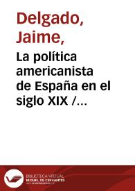 La política americanista de España en el siglo XIX / Jaime Delgado | Biblioteca Virtual Miguel de Cervantes
