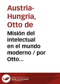 Misión del intelectual en el mundo moderno / por Otto de Austria Hungría | Biblioteca Virtual Miguel de Cervantes