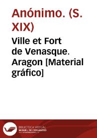 Ville et Fort de Venasque. Aragon [Material gráfico] | Biblioteca Virtual Miguel de Cervantes