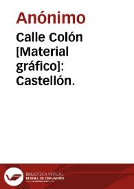 Calle Colón [Material gráfico]: Castellón. | Biblioteca Virtual Miguel de Cervantes