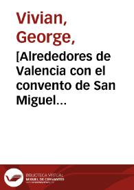 [Alrededores de Valencia con el convento de San Miguel de los Reyes al fondo] | Biblioteca Virtual Miguel de Cervantes