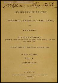 Incidents of travel in Central America, Chiapas and Yucatan. Vol. I / by John L. Stephens | Biblioteca Virtual Miguel de Cervantes