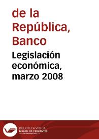 Legislación económica, marzo 2008 | Biblioteca Virtual Miguel de Cervantes