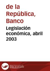 Legislación económica, abril 2003 | Biblioteca Virtual Miguel de Cervantes