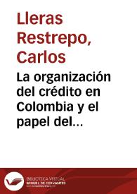 La organización del crédito en Colombia y el papel del banco emisor | Biblioteca Virtual Miguel de Cervantes