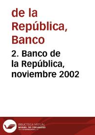 2. Banco de la República, noviembre 2002 | Biblioteca Virtual Miguel de Cervantes