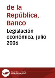 Legislación económica, julio 2006 | Biblioteca Virtual Miguel de Cervantes