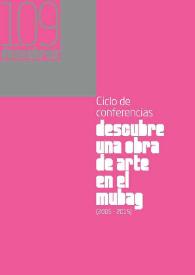 Descubre una obra de arte en el MUBAG (2005-2015) : ciclo de conferencias / textos, José Luis V. Ferris, Juana María Balsalobre García | Biblioteca Virtual Miguel de Cervantes