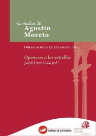 Oponerse a las estrellas  / de Juan de Matos Fragoso, Antonio Martínez de Meneses y Agustín Moreto ; texto base de Judith Farré Vidal | Biblioteca Virtual Miguel de Cervantes