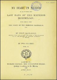 My diary in Mexico in 1867, including the last days of the Emperor Maximilian; with leaves from the diary of Princess Salm-Salm, etc. Vol. II / By Felix Salm-Salm... | Biblioteca Virtual Miguel de Cervantes