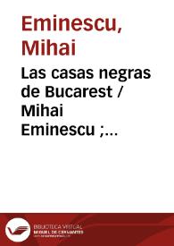 Las casas negras de Bucarest / Mihai Eminescu ; traducción de Ricardo Alcantarilla | Biblioteca Virtual Miguel de Cervantes
