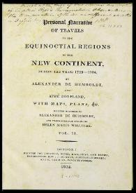 Personal narrative of travels to the equinoctial regions of New Continent, during the years 1799-1804. Vol. II / by Alexander von Humboldt and Aimé Bonpland... Written in french by Alexander von Humboldt and translated into english by Helen Maria Williams | Biblioteca Virtual Miguel de Cervantes