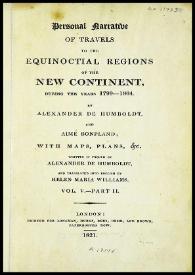 Personal narrative of travels to the equinoctial regions of New Continent, during the years 1799-1804. Vol. V. Part II / by Alexander von Humboldt and Aimé Bonpland... Written in french by Alexander von Humboldt and translated into english by Helen Maria Williams | Biblioteca Virtual Miguel de Cervantes