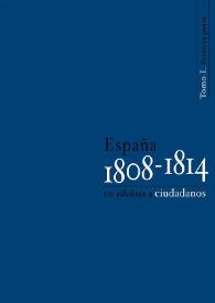 España 1808-1814. De súbditos a ciudadanos. Tomo I. Primera parte / Juan Sisinio Pérez Garzón (coord.) | Biblioteca Virtual Miguel de Cervantes
