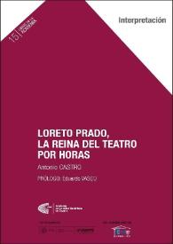 Loreto Prado, la reina del teatro por horas / Antonio Castro ; prólogo Eduardo Vasco | Biblioteca Virtual Miguel de Cervantes