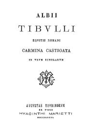 Albii Tibulli equitis romani Carmina Castigata in usum scholarum / Albii Tibulli | Biblioteca Virtual Miguel de Cervantes