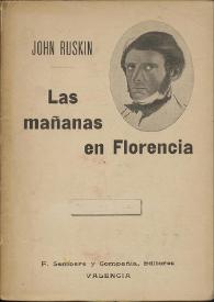 Las mañanas en Florencia (Estudios sencillos de arte cristiano) / John Ruskin ; traducción de Carmen de Burgos | Biblioteca Virtual Miguel de Cervantes