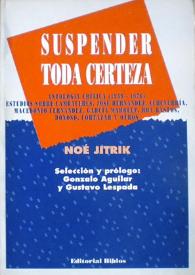 Suspender toda certeza. Antología crítica (1959-1976) : estudios sobre Cambaceres, José Hernández, Echeverría, Macedonio Fernández, García Márquez, Roa Bastos, Donoso, Cortázar y otros / Noé Jitrik ; selección y prólogo Gonzalo Aguilar y Gustavo Lespada | Biblioteca Virtual Miguel de Cervantes