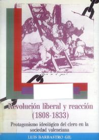Revolución liberal y reacción 1808-1833 : protagonismo ideológico del clero en la sociedad valenciana / Luis Barbastro Gil | Biblioteca Virtual Miguel de Cervantes