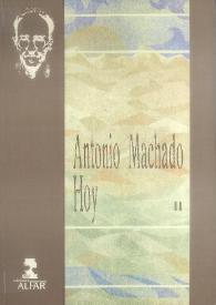 Antonio Machado hoy. Actas del Congreso Internacional conmemorativo del cincuentenario de la muerte de Antonio Machado. Volumen II | Biblioteca Virtual Miguel de Cervantes