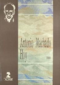Antonio Machado hoy. Actas del Congreso Internacional conmemorativo del cincuentenario de la muerte de Antonio Machado. Volumen III | Biblioteca Virtual Miguel de Cervantes