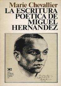 La escritura poética de Miguel Hernández / por Marie Chevallier ; [traducción de Arcadio Pardo] | Biblioteca Virtual Miguel de Cervantes