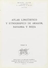 Atlas lingüístico y etnográfico de Aragón, Navarra y Rioja. Tomo II / Redactado por Manuel Alvar ; con la colaboración de A. Llorente, T. Buesa y Elena Alvar