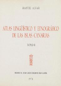 Atlas lingüístico y etnográfico de Las Islas Canarias. Tomo II / Manuel Alvar | Biblioteca Virtual Miguel de Cervantes