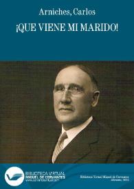 ¡Que viene mi marido!  / Carlos Arniches | Biblioteca Virtual Miguel de Cervantes