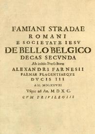 De bello belgico decas prima ab excessu Caroli V. Imp. usque ad initia praefecturae Alexandri Farnesii Parmae ac Placentinae ducis III. Additis hominum illustrium ad historiam praecipuè spectantium imaginibus ad vivum expressis / Famiani Stradae romani e Societati Jesu | Biblioteca Virtual Miguel de Cervantes