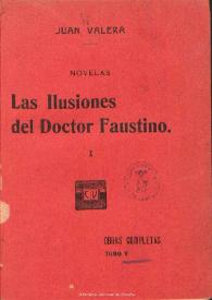 Obras completas de Juan Valera. Tomo 5. 
Las ilusiones del doctor Faustino : novelas / Juan Valera | Biblioteca Virtual Miguel de Cervantes