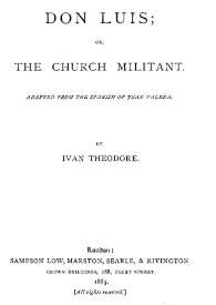 Don Luis or The Church Militant / adapted from the spanish of Juan Valera by Ivan Theodore | Biblioteca Virtual Miguel de Cervantes