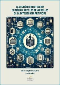 La gestión bibliotecaria en México ante los desarrollos de la Inteligencia Artificial / Daniel Jorge Sanabria Barrios ; coordinador Ulises Campbell Manjarrez | Biblioteca Virtual Miguel de Cervantes