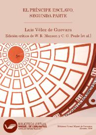 El príncipe esclavo, Segunda parte / Luis Vélez de Guevara ; segunda edición crítica y anotada (versión digital) de William R. Manson, C. George Peale [et al.] | Biblioteca Virtual Miguel de Cervantes