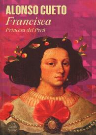 Francisca : princesa del Perú. Capítulo 1 / Alonso Cueto | Biblioteca Virtual Miguel de Cervantes